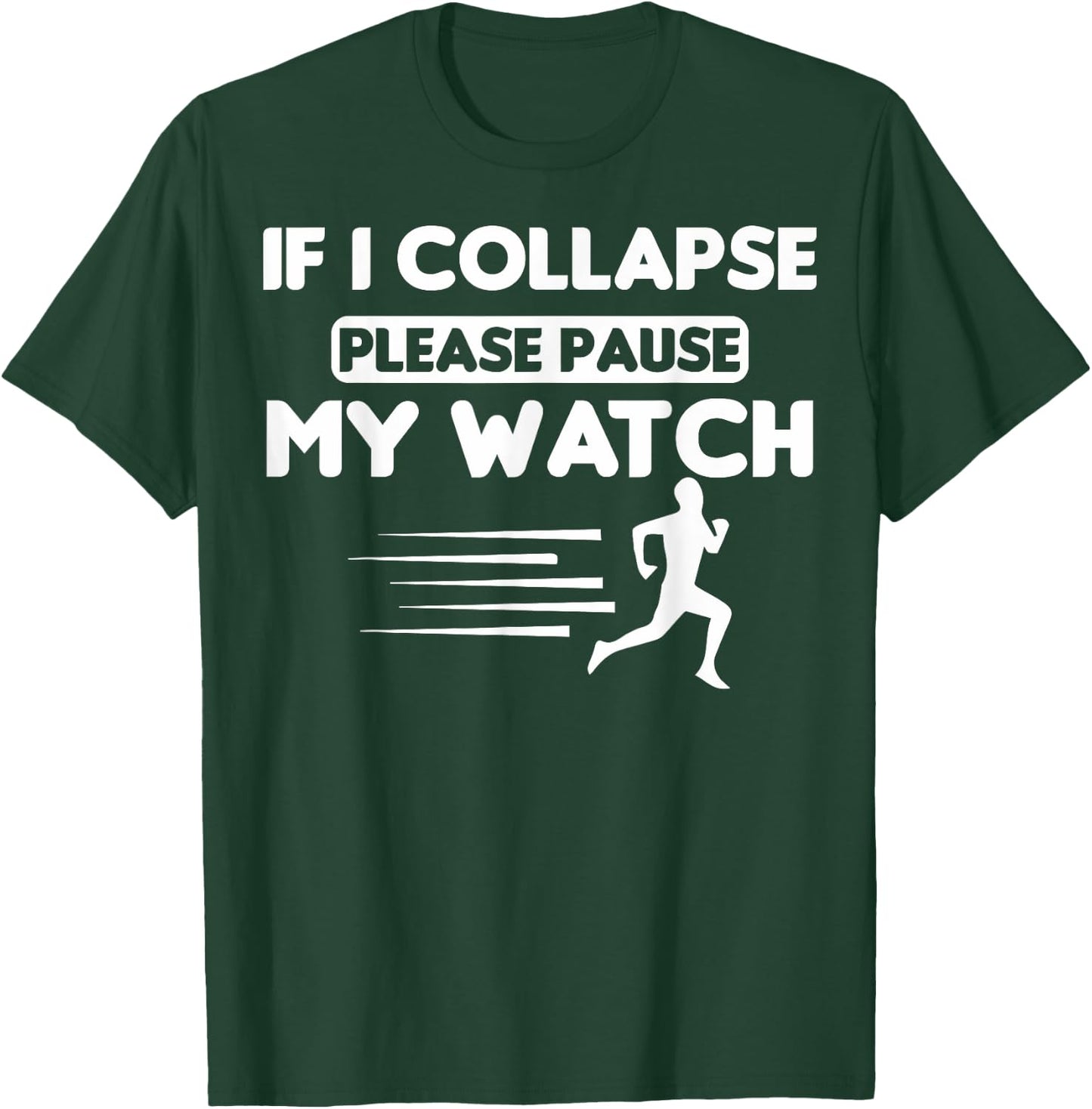 Track Runners If I Collapse Please Pause My Watch Runners T-Shirt - T-Shirt | Forest