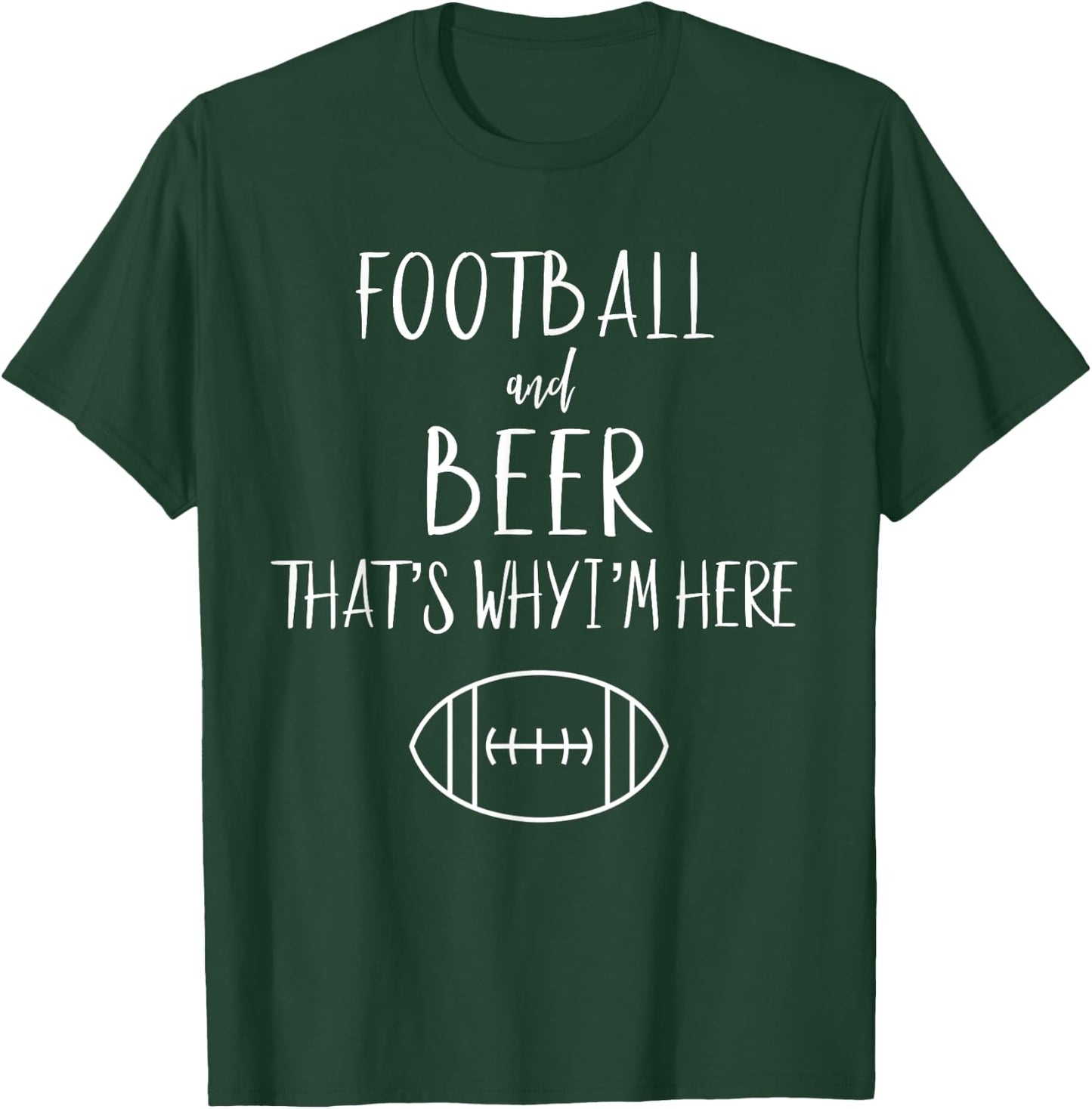 Football Shirt Football And Beer Thats Why Im Here T-Shirt - T-Shirt | Forest