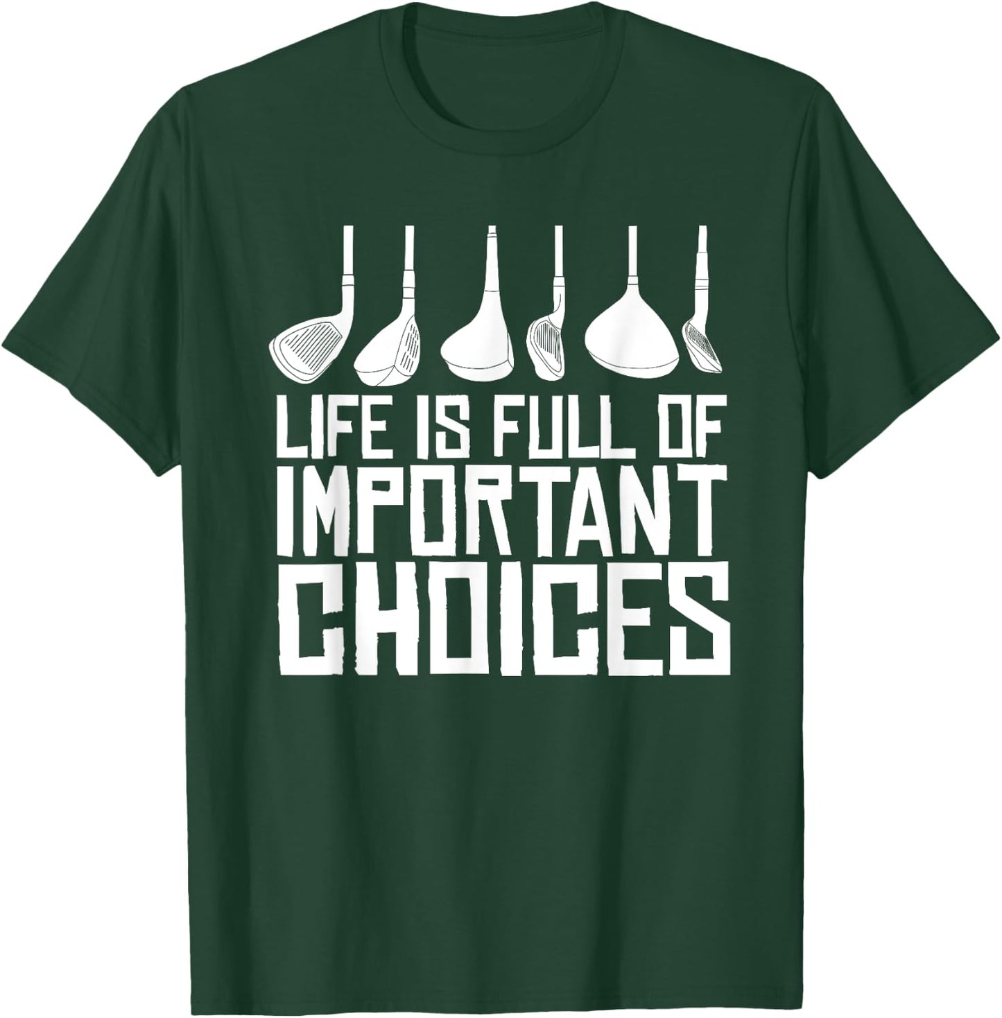 Golf Life Is Full Of Important Choices T-Shirt - T-Shirt | Forest