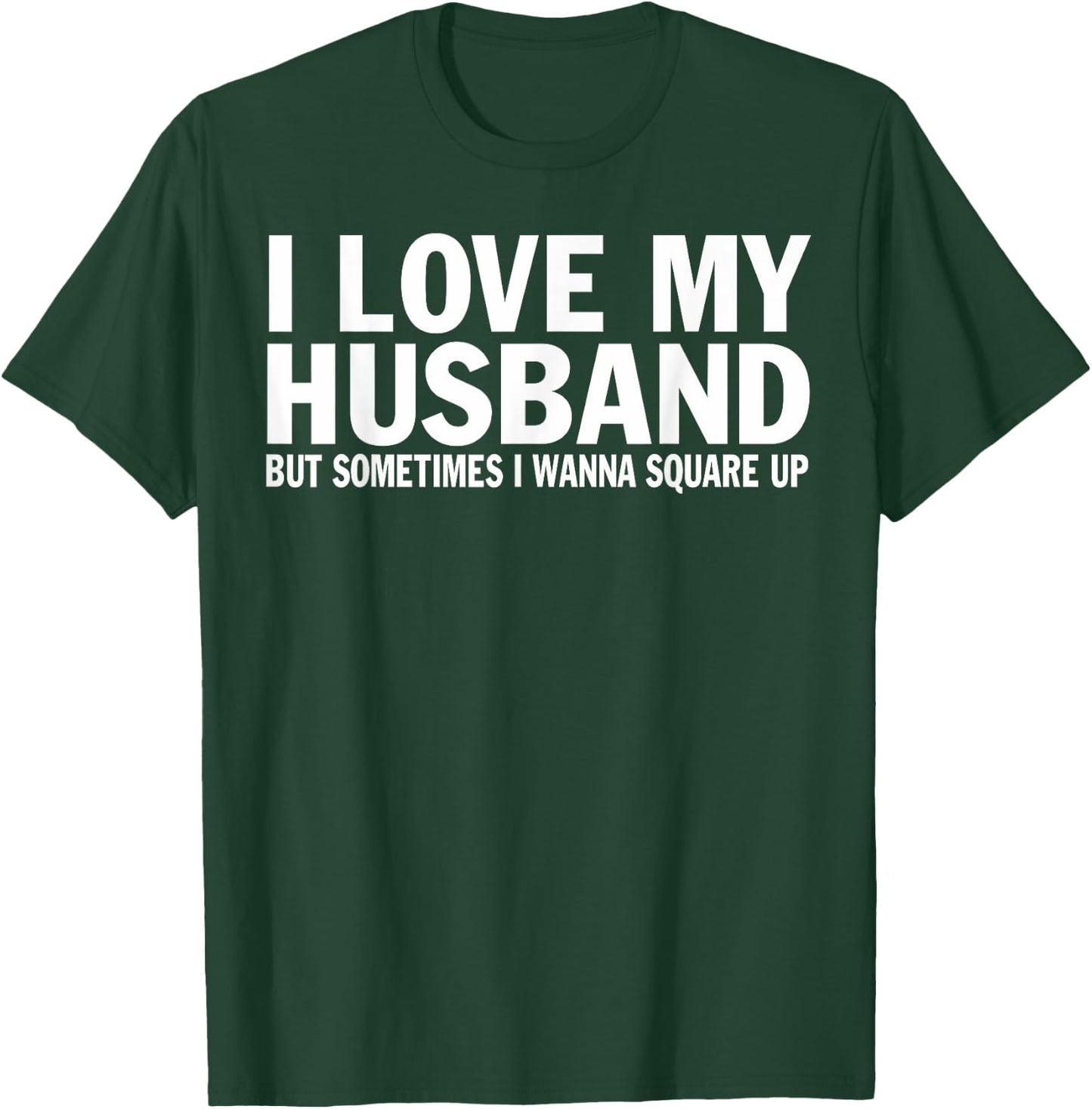 I Love My Husband But Sometimes I Wanna Square Up Funny T-Shirt - T-Shirt | Forest
