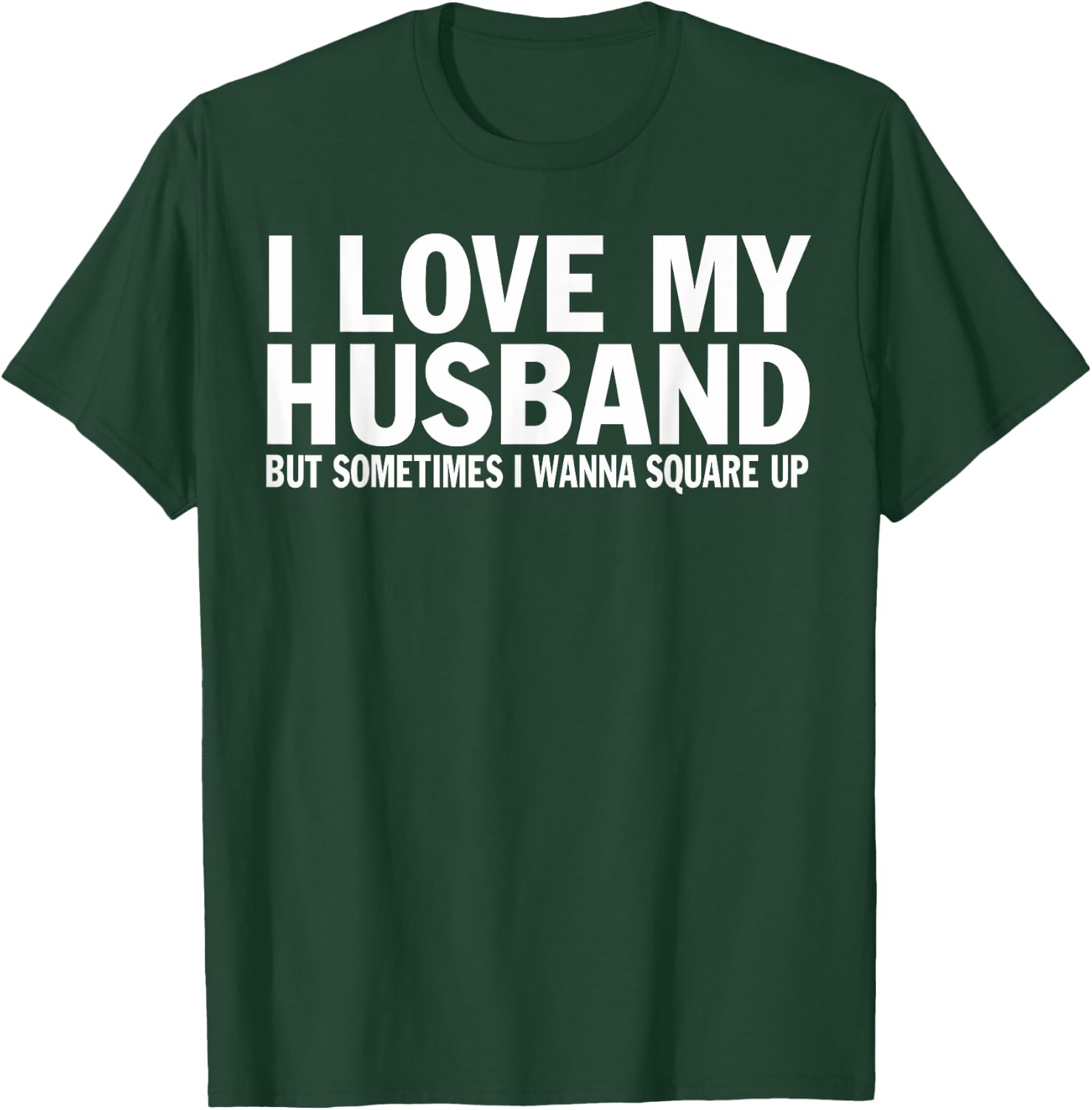 I Love My Husband But Sometimes I Wanna Square Up Funny T-Shirt - T-Shirt | Forest