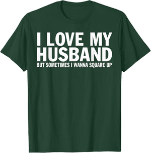 I Love My Husband But Sometimes I Wanna Square Up Funny T-Shirt - T-Shirt | Forest