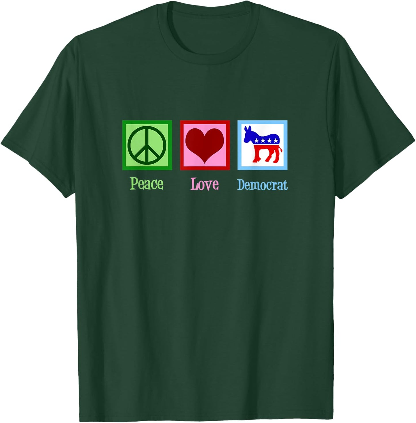 Peace Love Democrat T-Shirt - T-Shirt | Forest