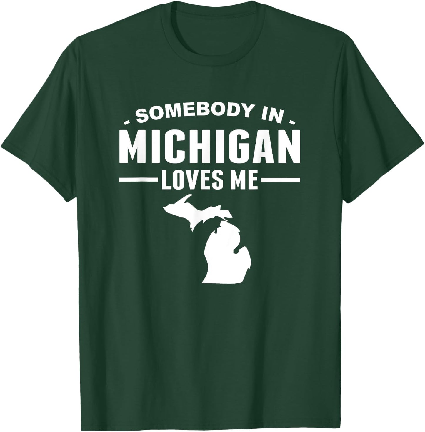 Somebody In Michigan Loves Me T-Shirt - T-Shirt | Forest
