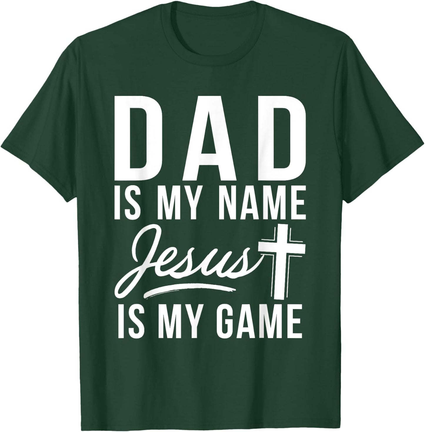 Dad is my Name Jesus is my Game Religious T-Shirt - T-Shirt | Forest