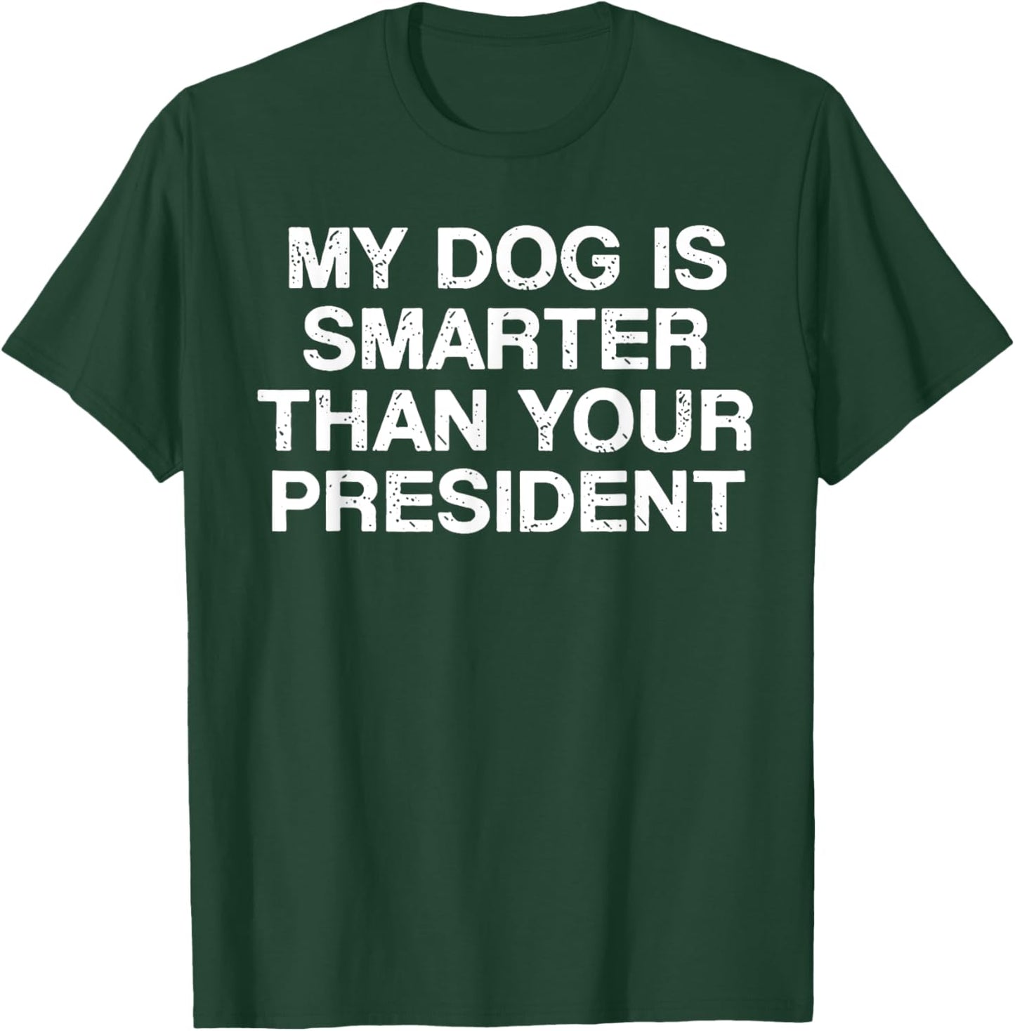 My Dog Is Smarter Than You President T-Shirt - T-Shirt | Forest