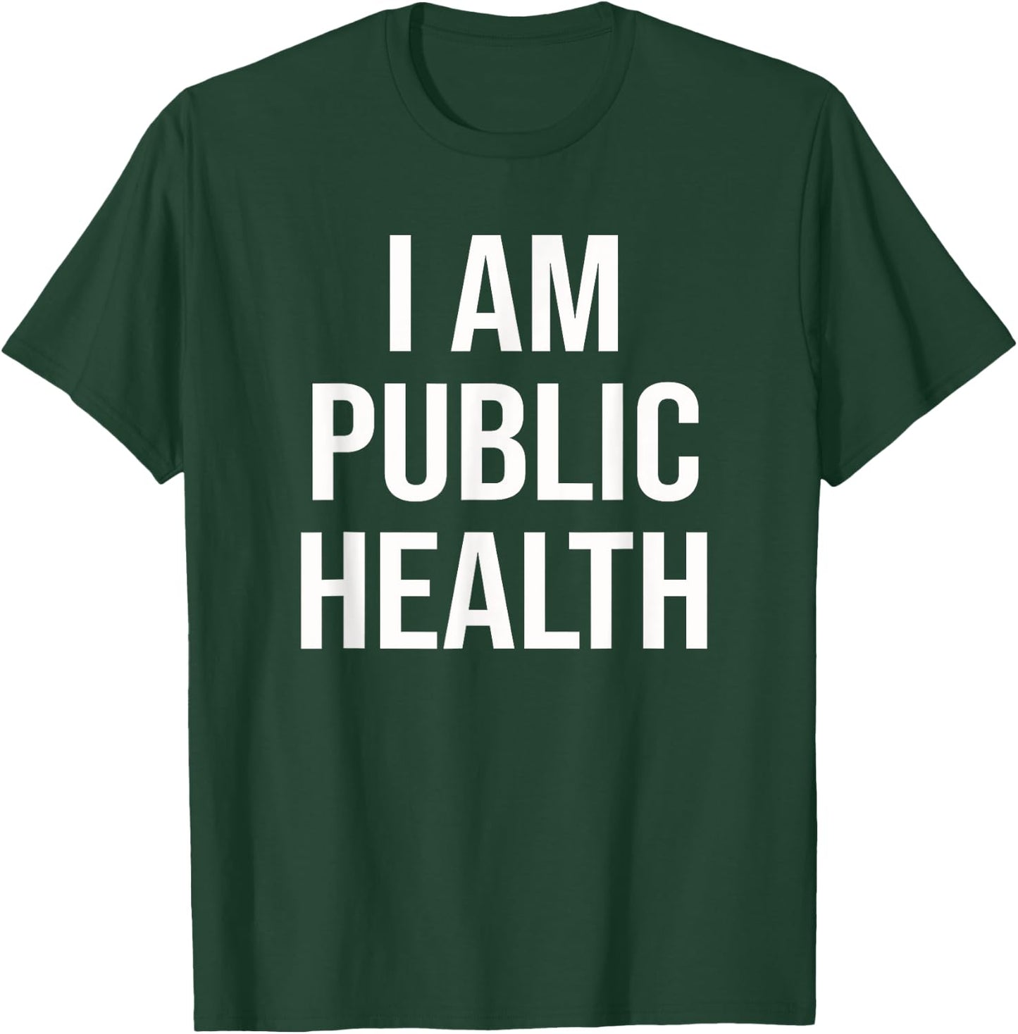 Healthcare Nursing Epidemiology I Am Public Health T-Shirt - T-Shirt | Forest