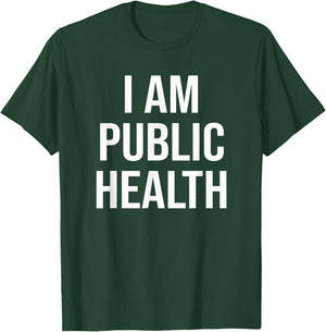 Healthcare Nursing Epidemiology I Am Public Health T-Shirt - T-Shirt | Forest