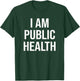 Healthcare Nursing Epidemiology I Am Public Health T-Shirt - T-Shirt | Forest
