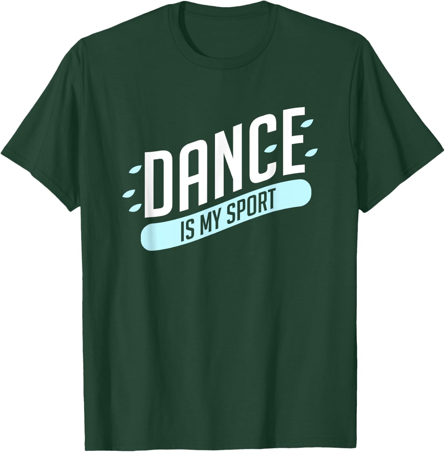 Dance is my sport T-Shirt - T-Shirt | Forest