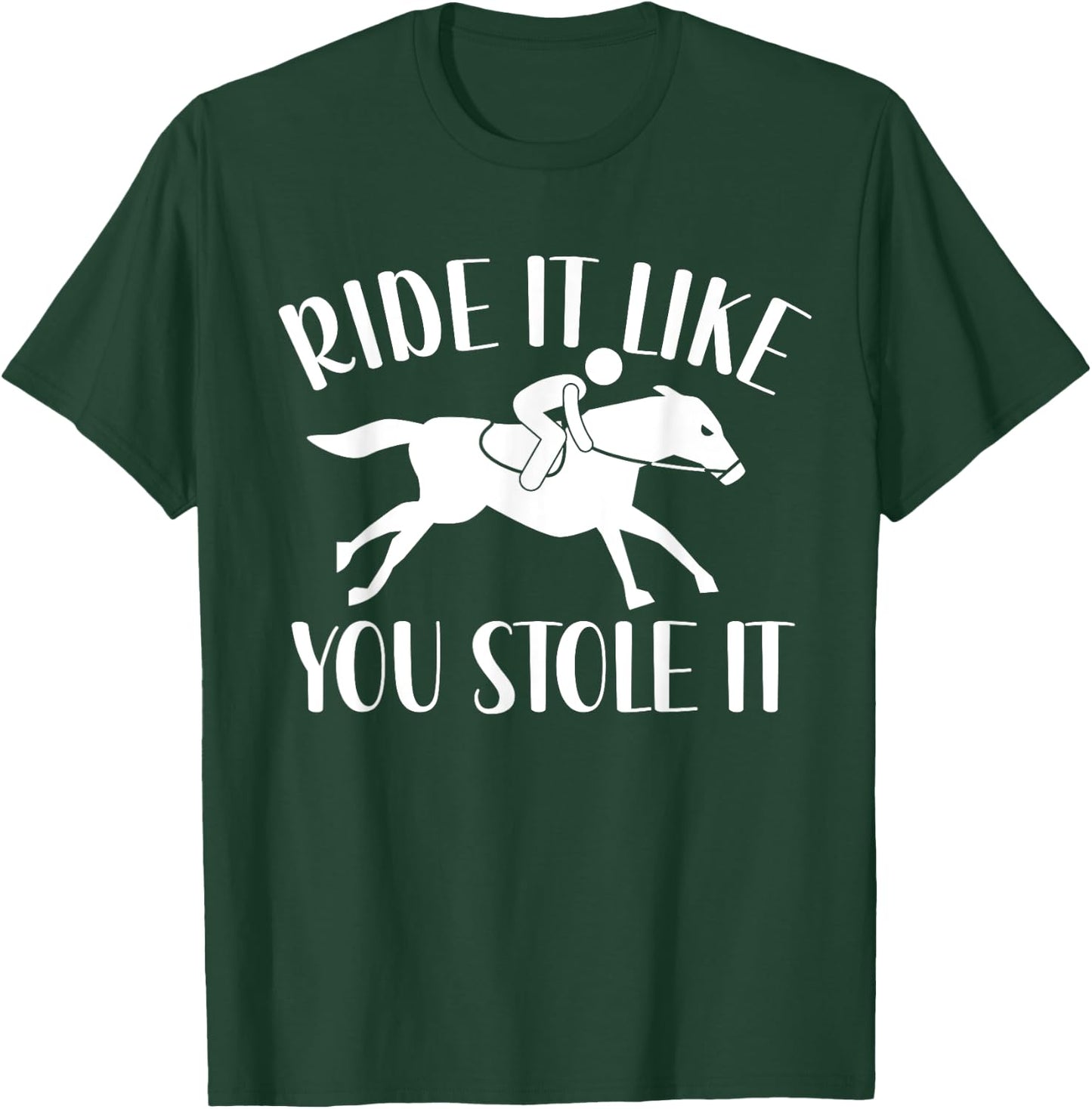 Ride It Like You Stole It T-Shirt - T-Shirt | Forest