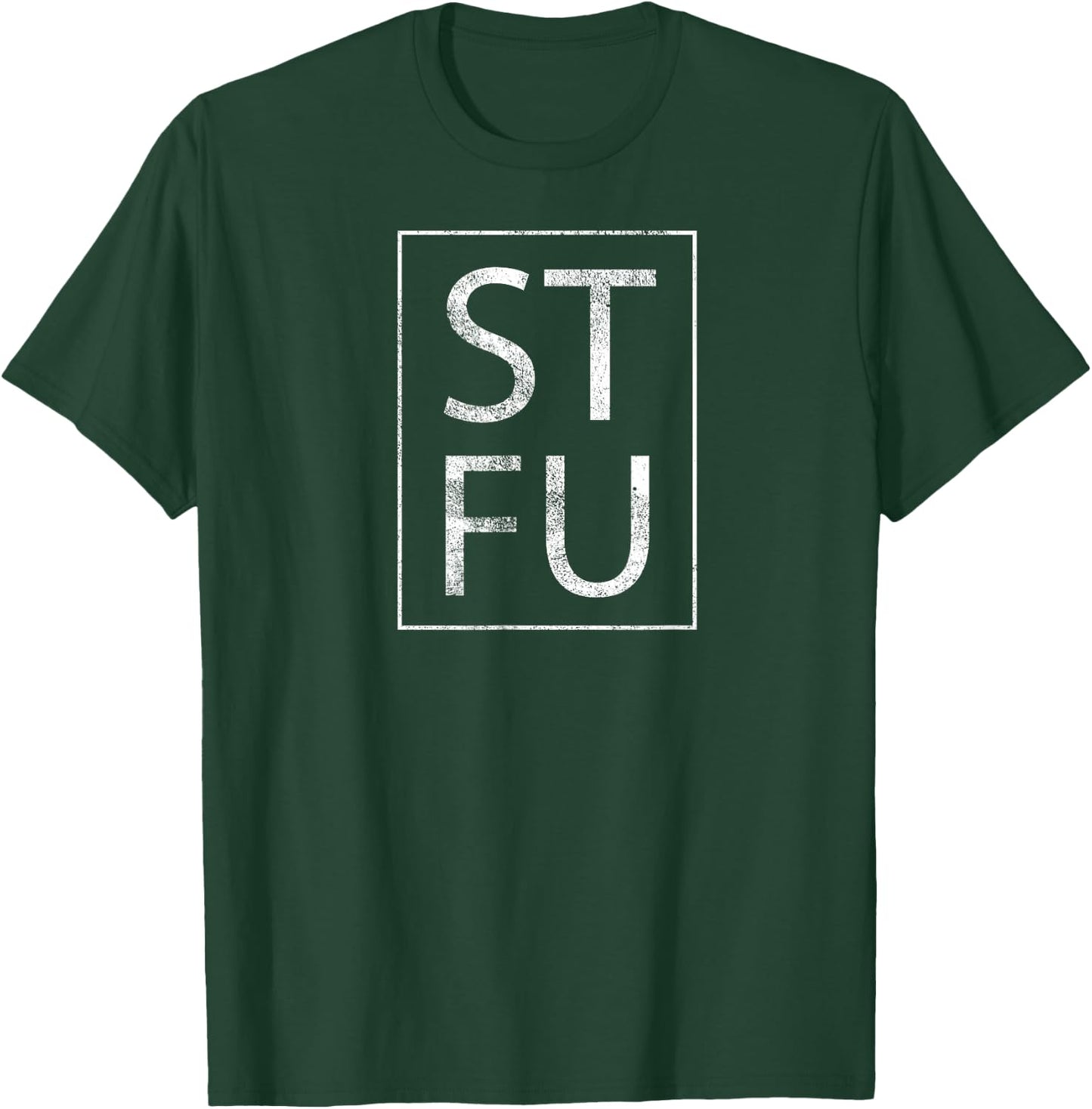 STFU Distressed T Shirt Shut The Fuck Up Funny Passive Humor T-Shirt - T-Shirt | Forest