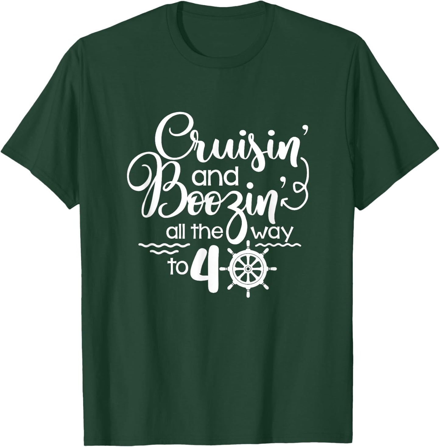 Cruisin' & Boozin' All The Way To 40 Cruise 40th Birthday T-Shirt - T-Shirt | Forest
