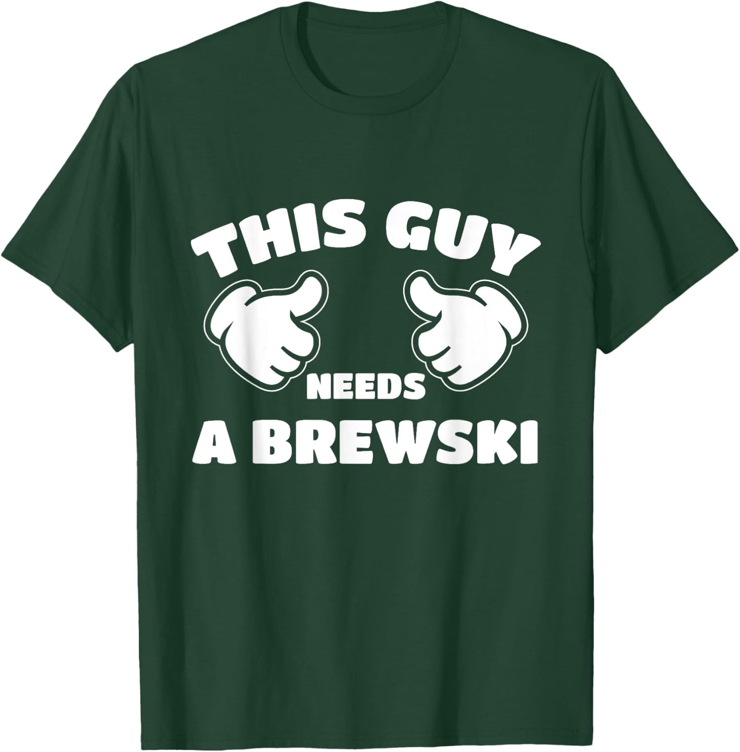This Guy Needs A Brewski T-Shirt - T-Shirt | Forest