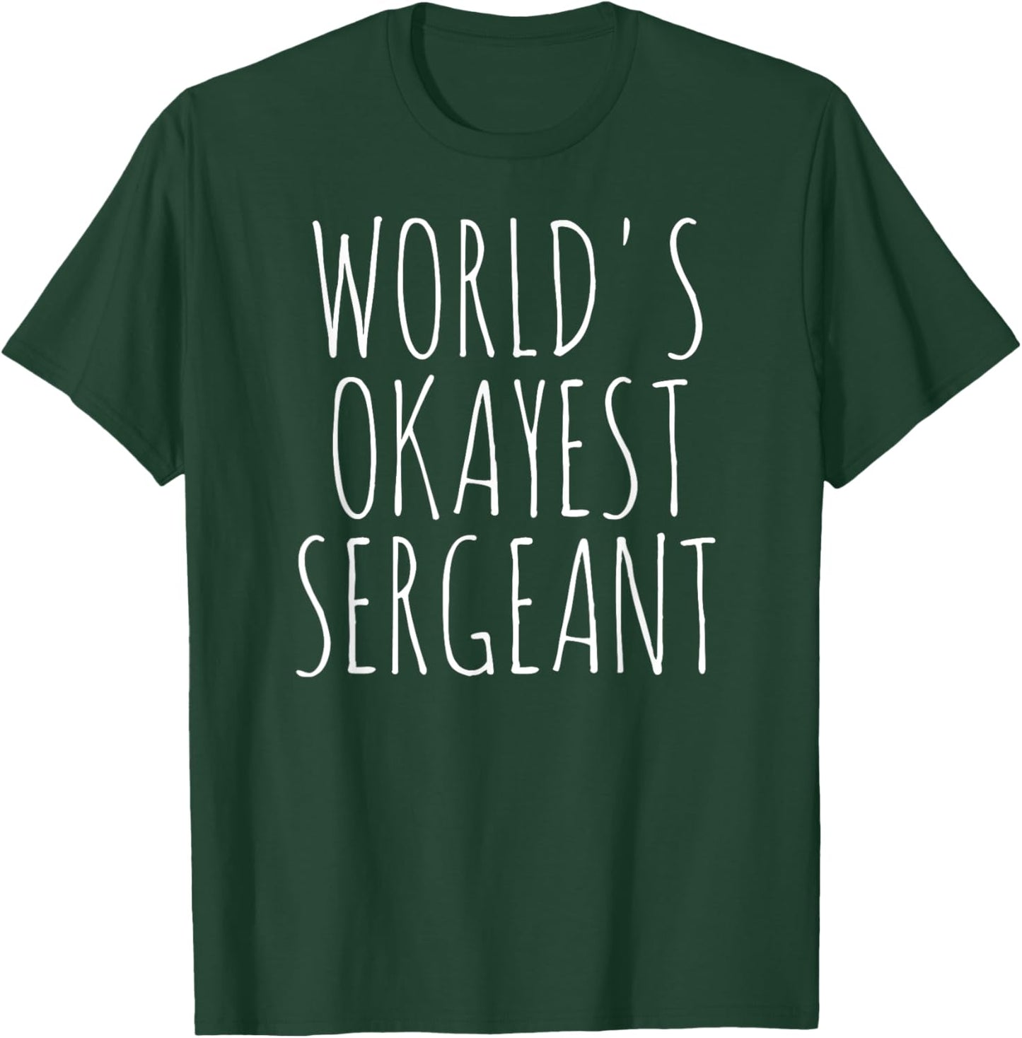 World's Okayest Sergeant Sgt Fire Police Military Sergeant T-Shirt - T-Shirt | Forest
