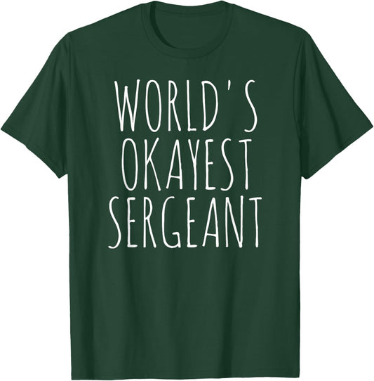 World's Okayest Sergeant Sgt Fire Police Military Sergeant T-Shirt - T-Shirt | Forest