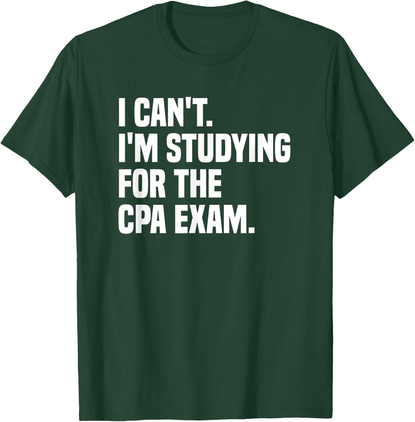 I Can't Studying For CPA Exam Certified Public Accountant T-Shirt - T-Shirt | Forest