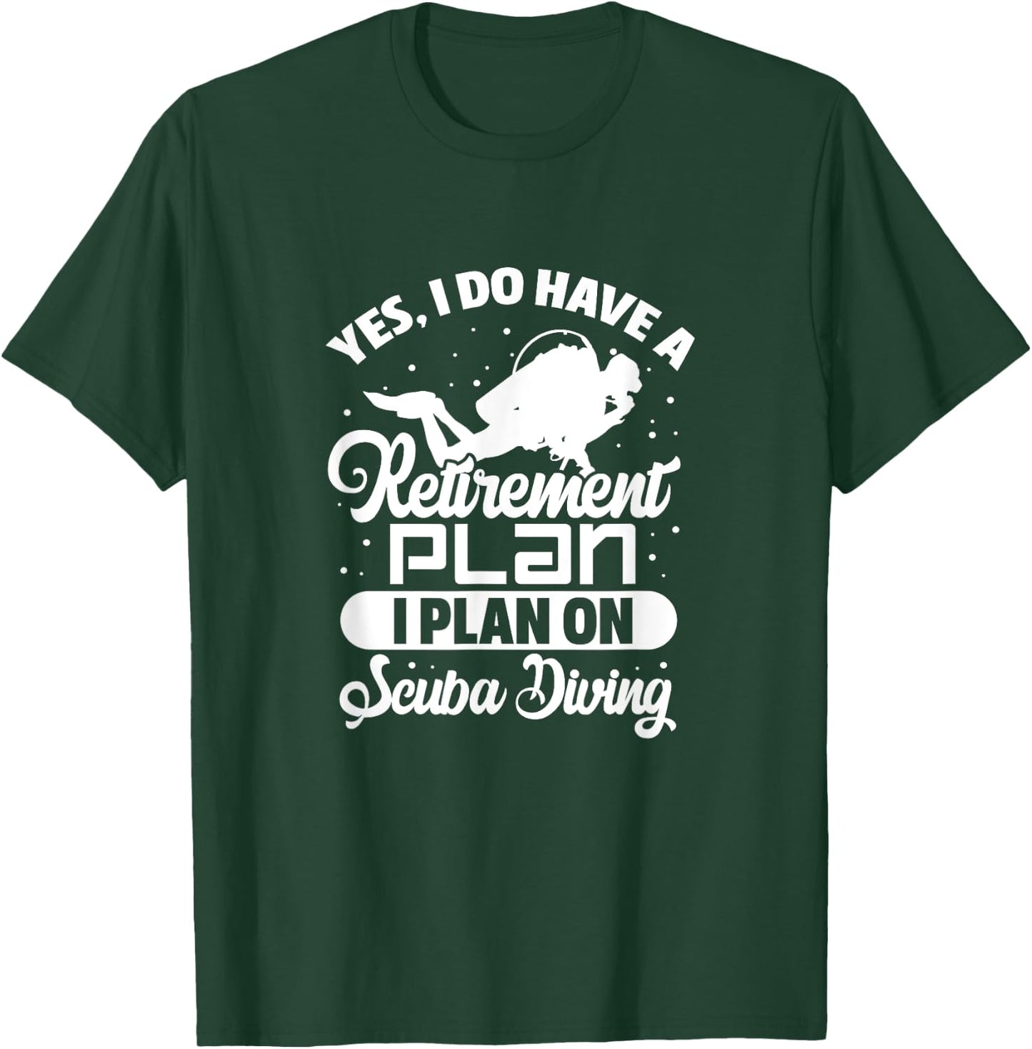 Yes I Do Have A Retirement Plan Scuba Diving Scuba Diver T-Shirt - T-Shirt | Forest