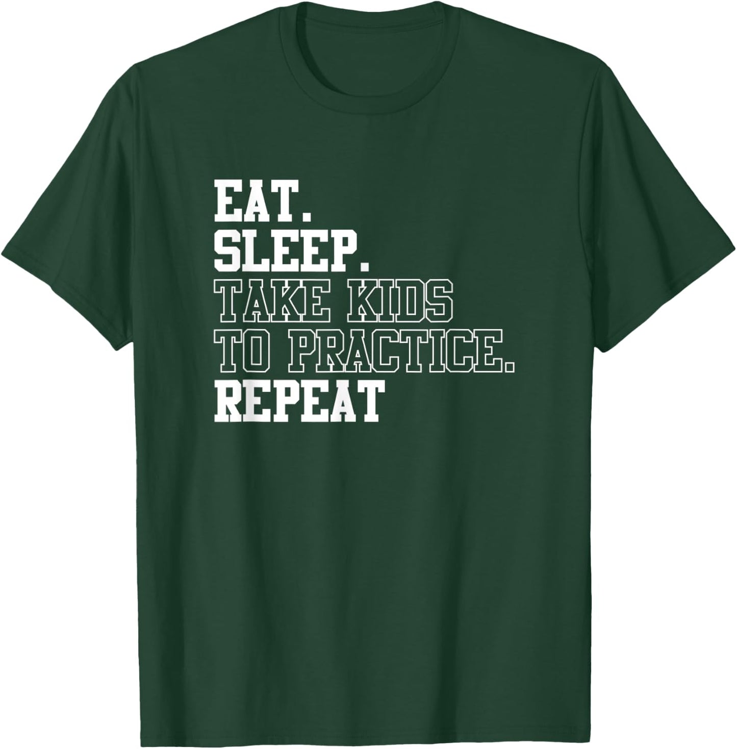 Eat Sleep Take Kids To Practice Repeat Sports Team Dad Mom T-Shirt - T-Shirt | Forest