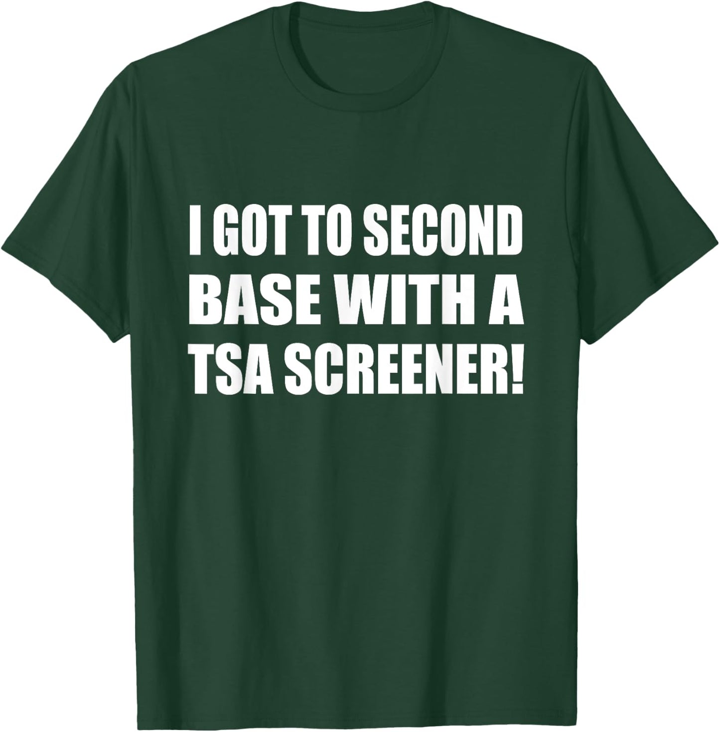 I Got To Second Base Wth A TSA Screener Humor Sarcastic T-Shirt - T-Shirt | Forest