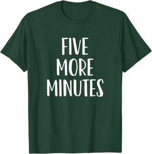 Five More Minutes - Funny Slogan T-Shirt - T-Shirt | Forest