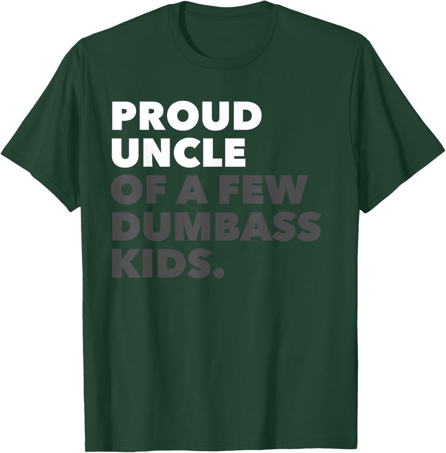 Proud Uncle Of A Few Dumbass Kids - Birthday Christmas T-Shirt - T-Shirt | Forest