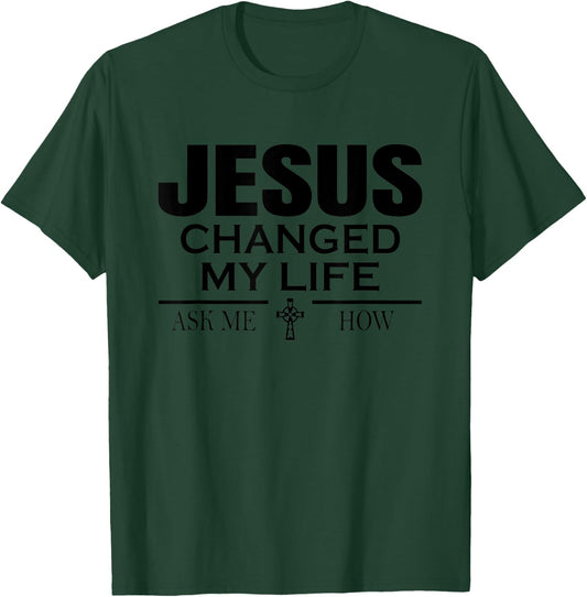 Jesus Changed My Life Ask Me How Jesus Christian T-Shirt - T-Shirt | Forest