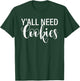Y'all Need Cookies Funny Baker Baking Bake Graphic T-Shirt - T-Shirt | Forest