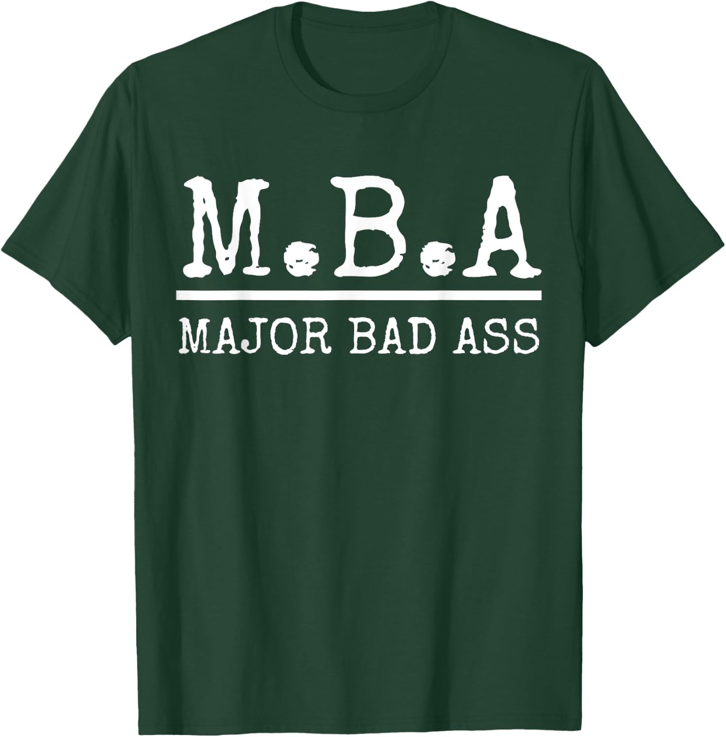 MBA Major Bad Ass Shirt - Funny Graduation T-Shirt - T-Shirt | Forest