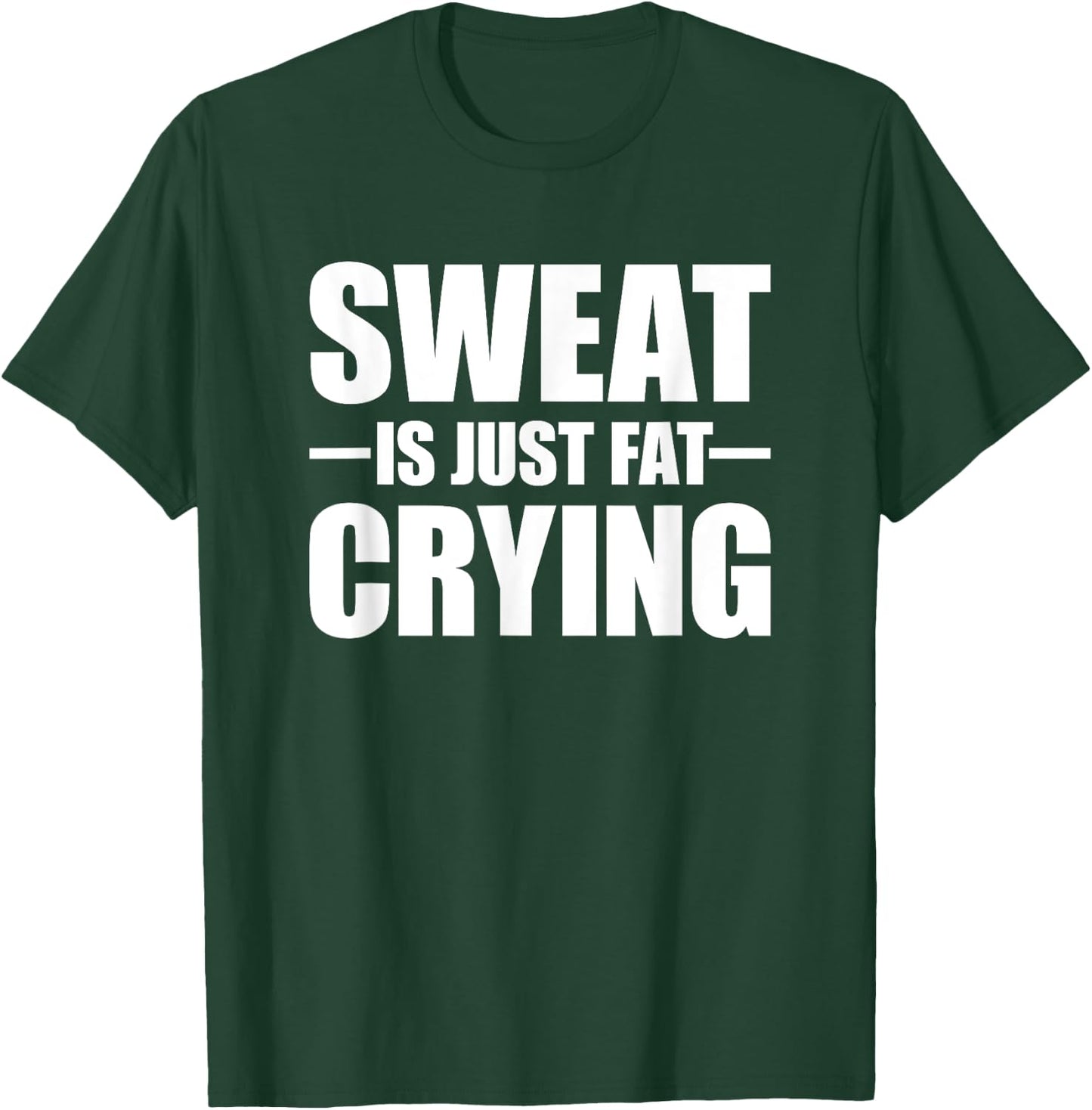 Sweat Is Just Fat Crying Sweat Is Fat Crying T-Shirt - T-Shirt | Forest