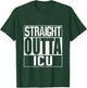 Straight Outta ICU Shirts T-Shirt - T-Shirt | Forest