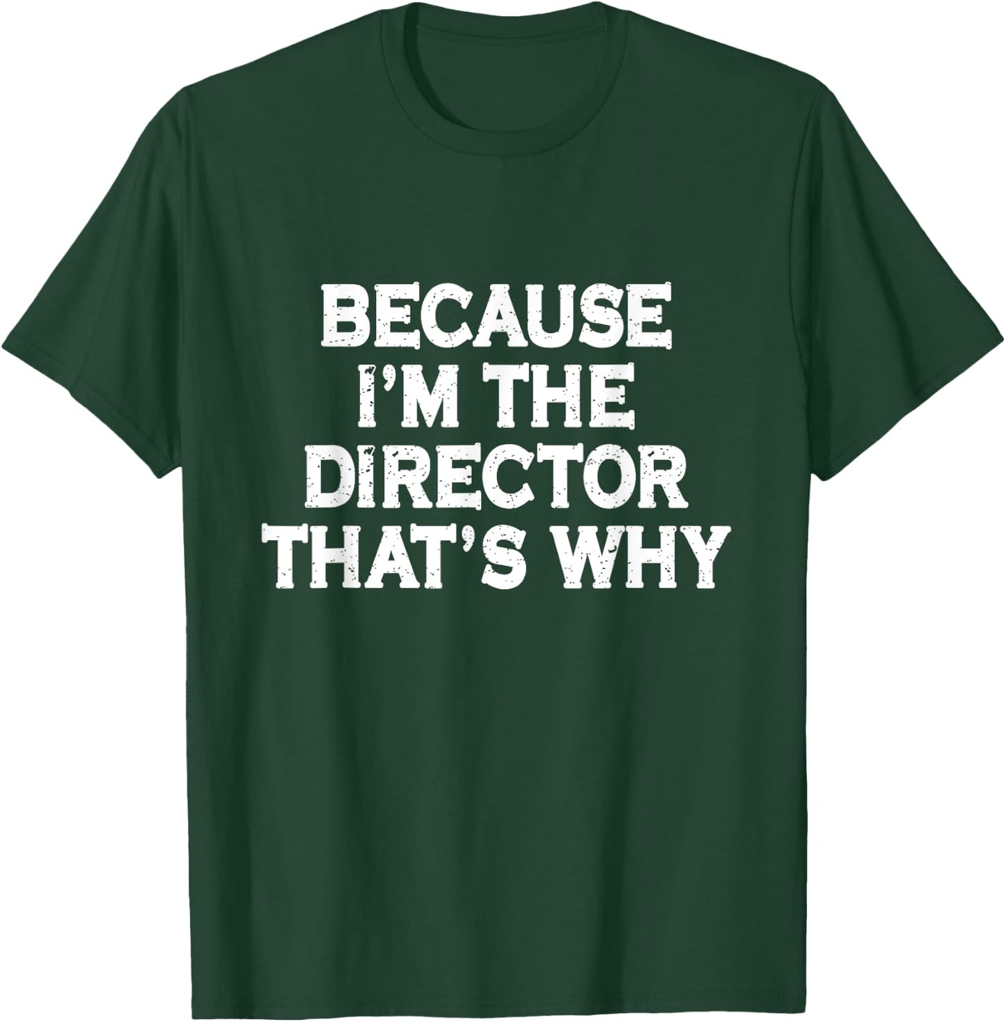Because I'm The Director That's Why Funny Theater T-Shirt - T-Shirt | Forest