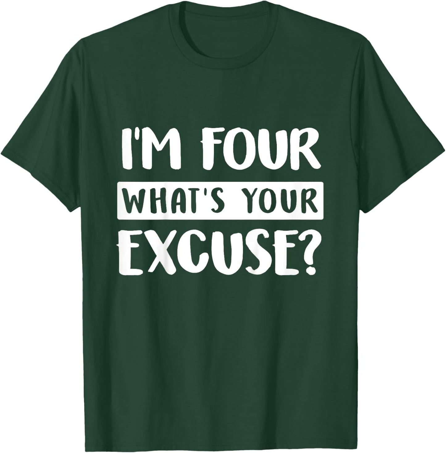 4th Birthday Im Four Whats Your Excuse Kids Toddlers T-Shirt - T-Shirt | Forest