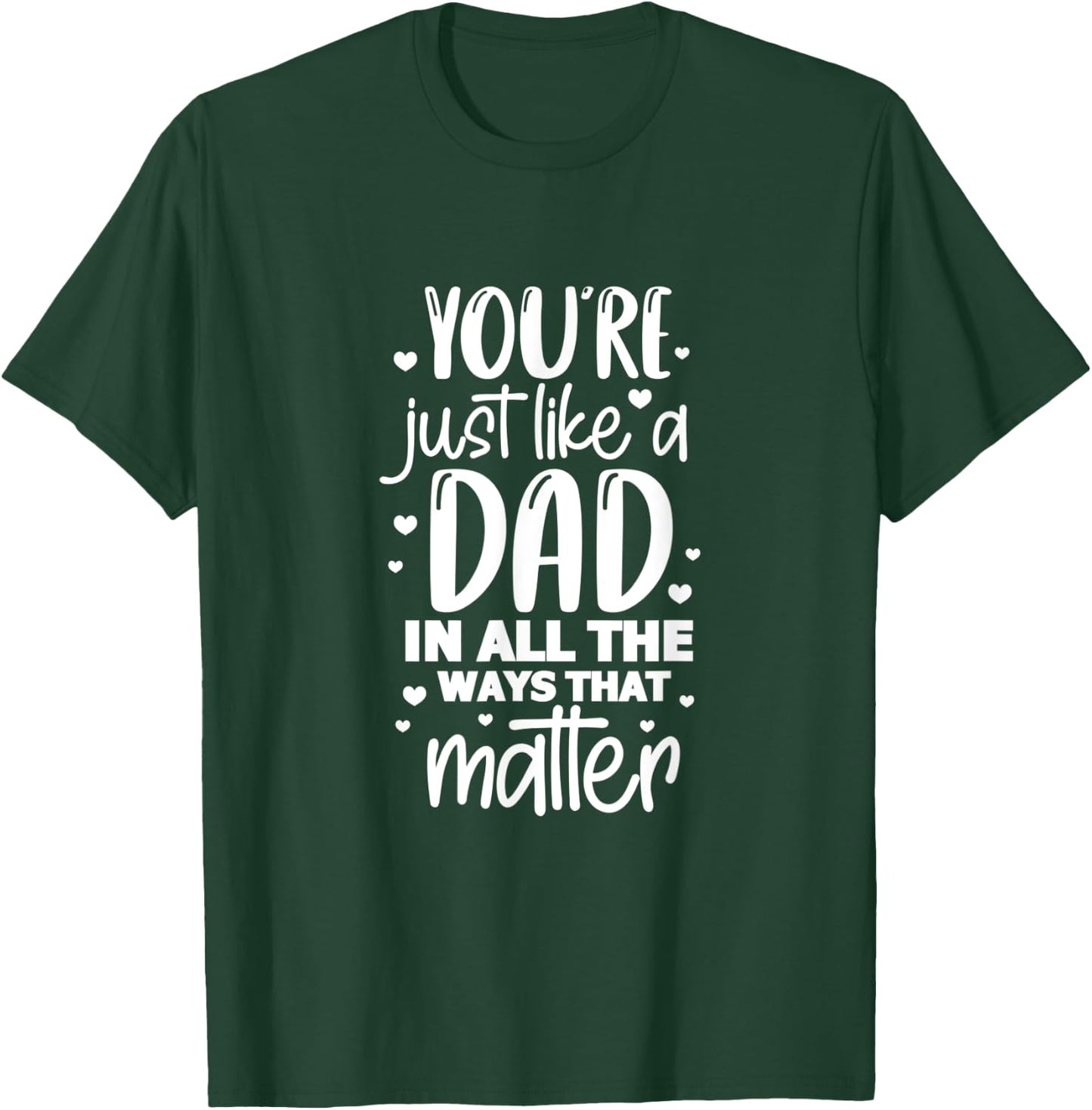 Dad Daddy You're Just Like A Dad In All The Ways That Matter T-Shirt - T-Shirt | Forest