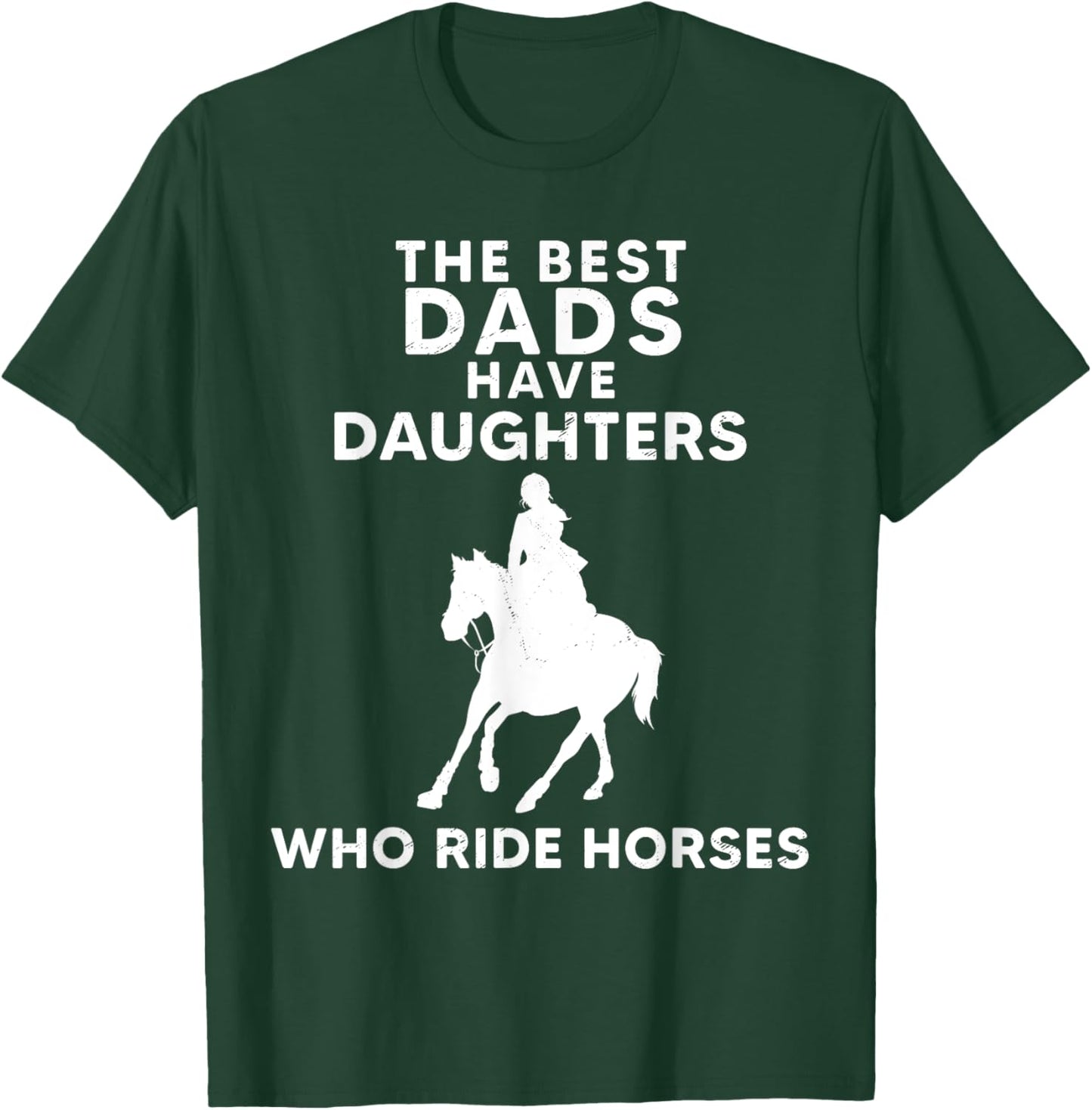 The Best Dads Have Daughters Who Ride Horses, Horse Girl T-Shirt - T-Shirt | Forest
