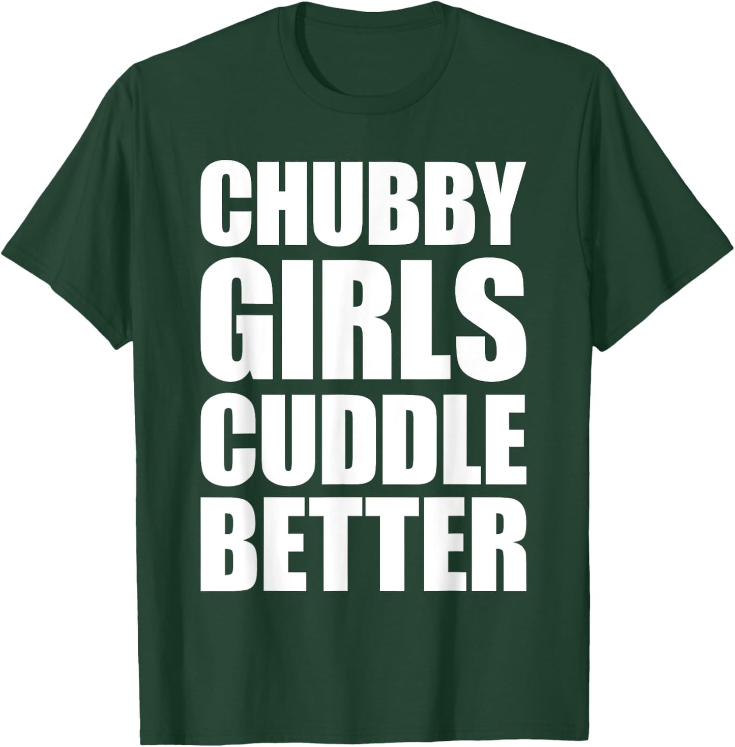 Chubby Girls Cuddle Better T-Shirt - T-Shirt | Forest