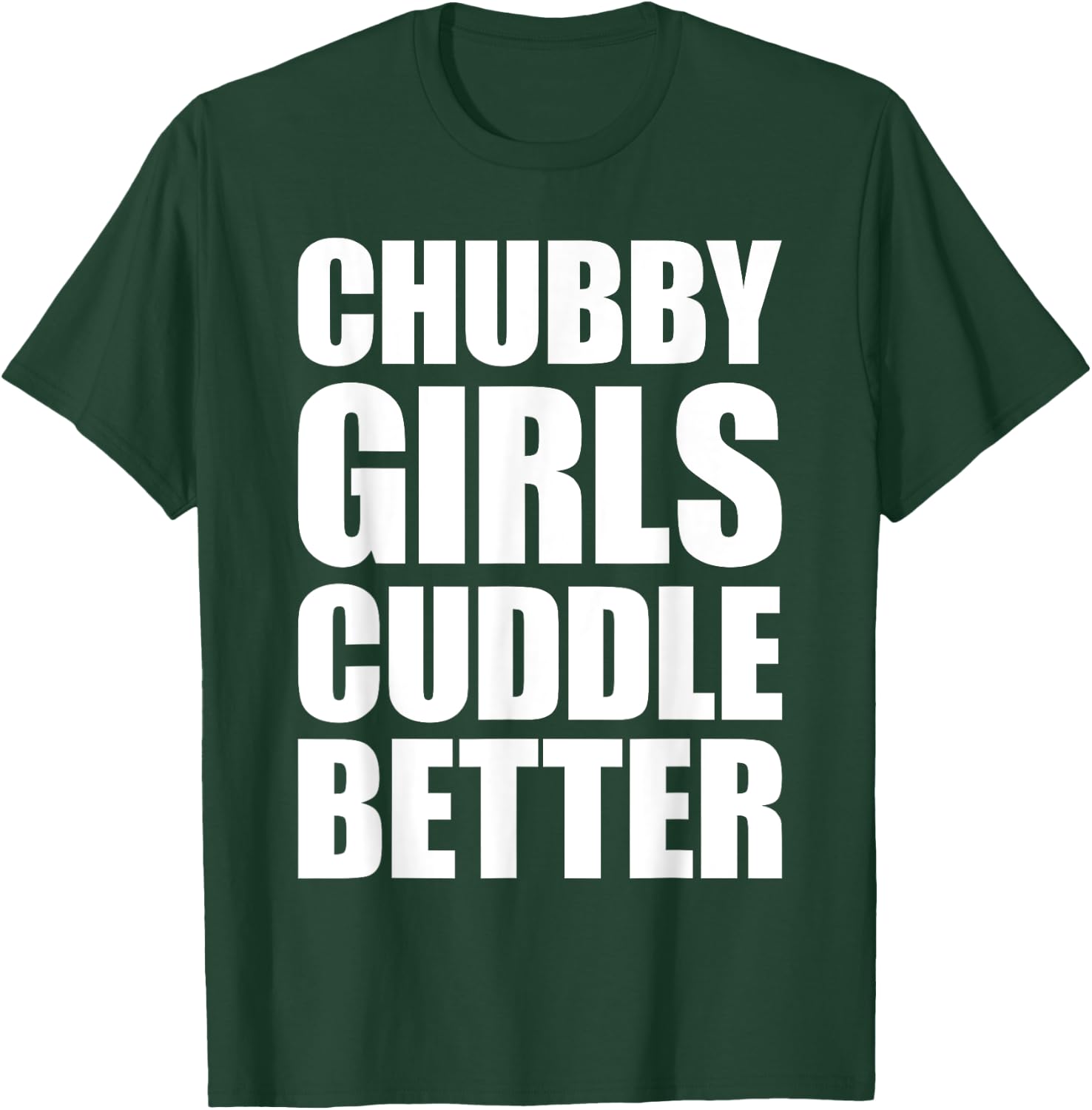 Chubby Girls Cuddle Better T-Shirt - T-Shirt | Forest