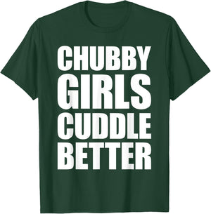 Chubby Girls Cuddle Better T-Shirt - T-Shirt | Forest