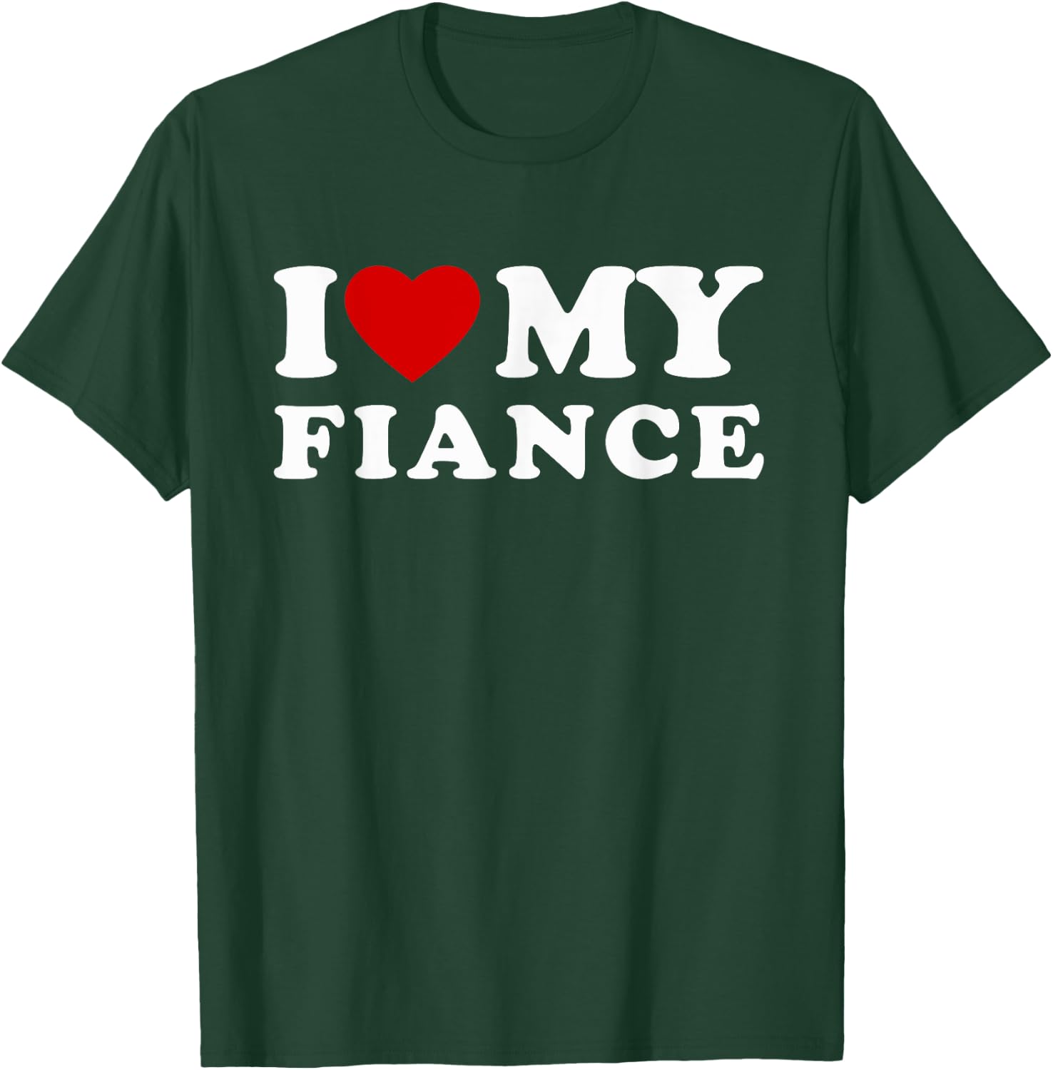 I Love My Fiance I Heart My Fiance T-Shirt - T-Shirt | Forest