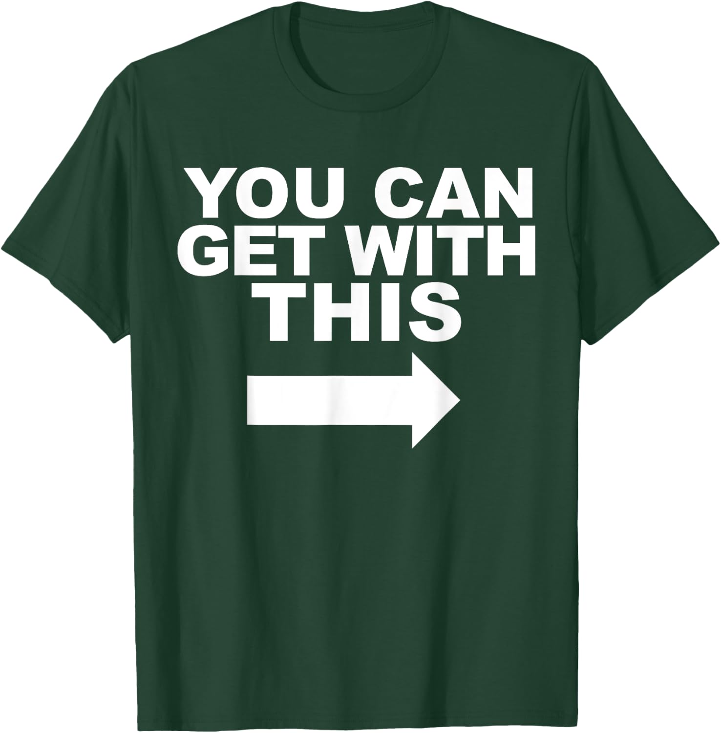 You Can Get with This T-Shirt - T-Shirt | Forest