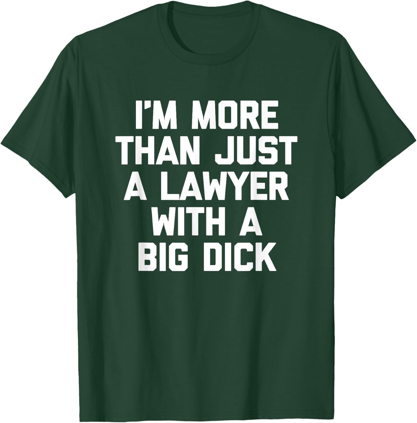 I'm More Than Just A Lawyer With A Big Dick - Funny Lawyer T-Shirt - T-Shirt | Forest