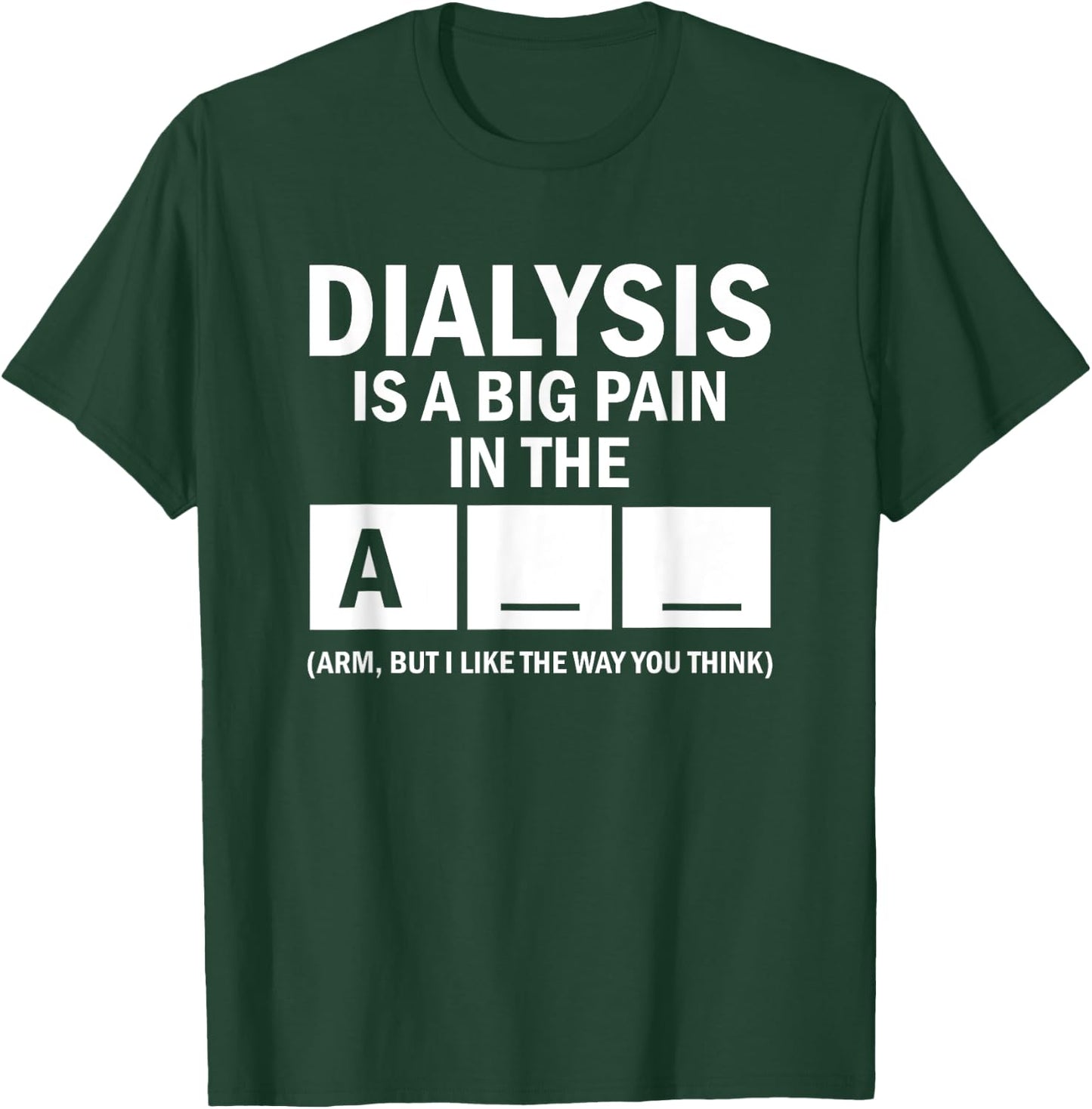 Dialysis Is A Big Pain T-Shirt - T-Shirt | Forest