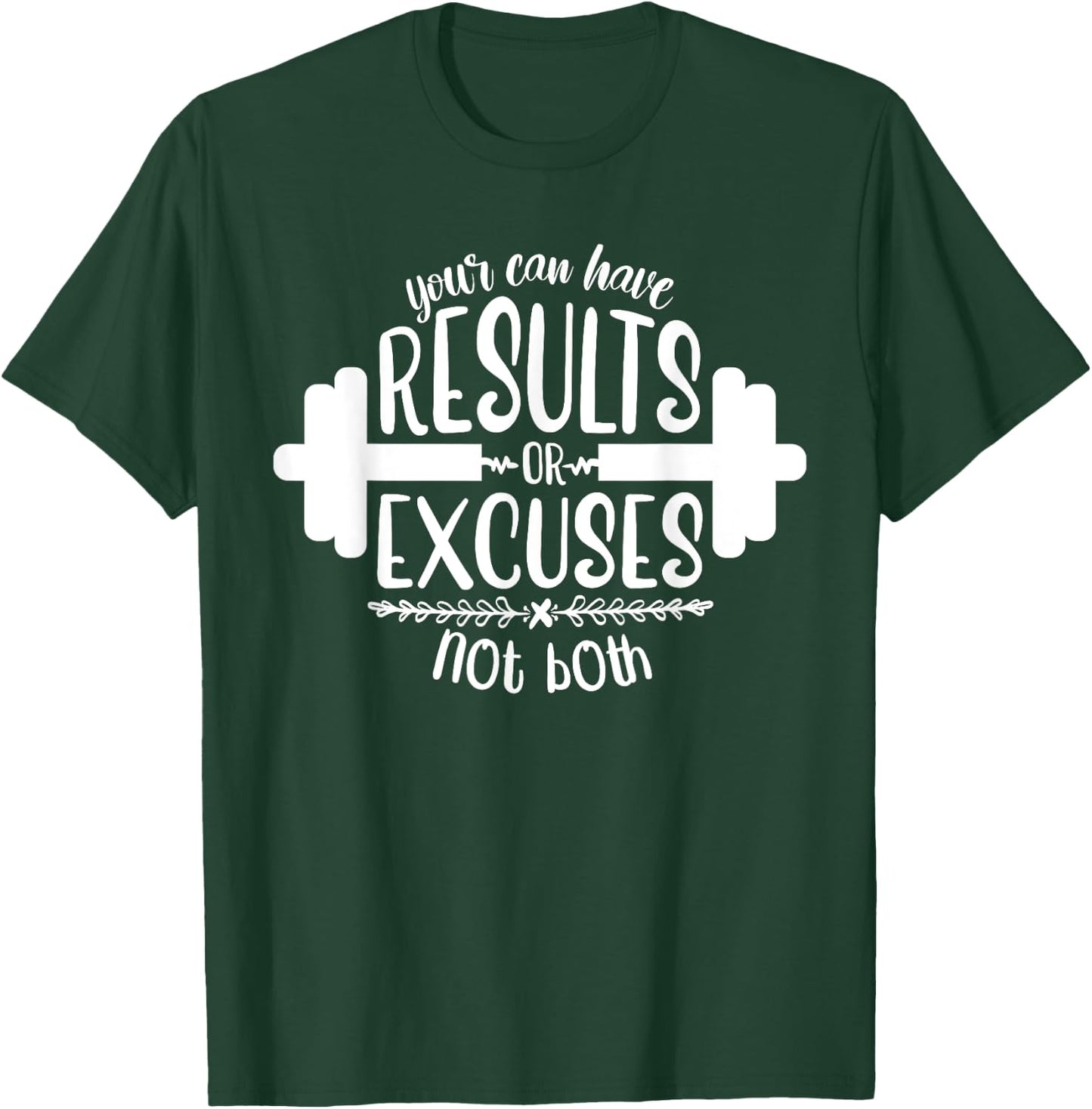 Funny Fitness Saying, Men and Women, Results Or Excuses T-Shirt - T-Shirt | Forest