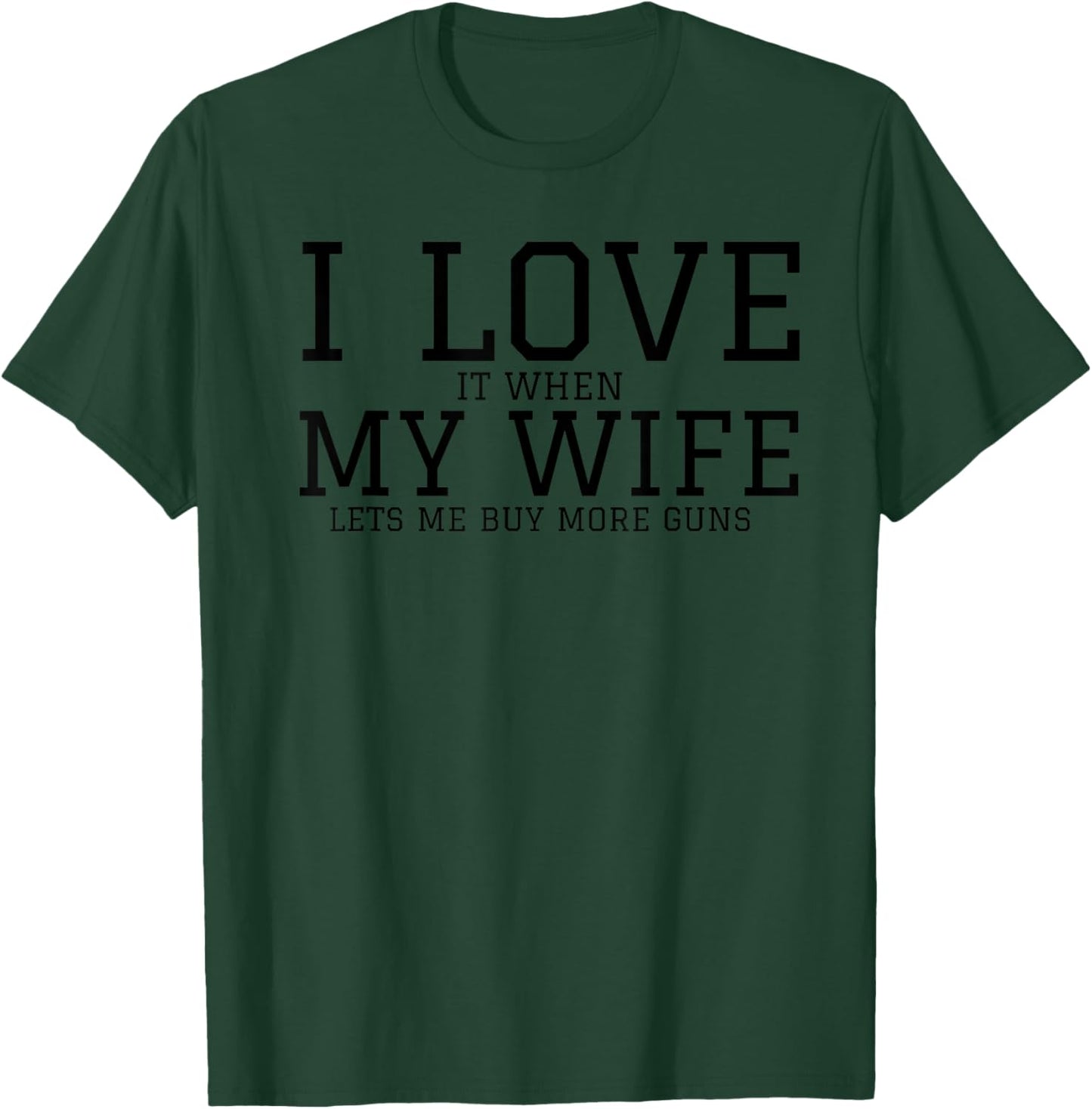 I Love When My Wife Lets Me Buy More Guns Funny Men Gifts T-Shirt - T-Shirt | Forest