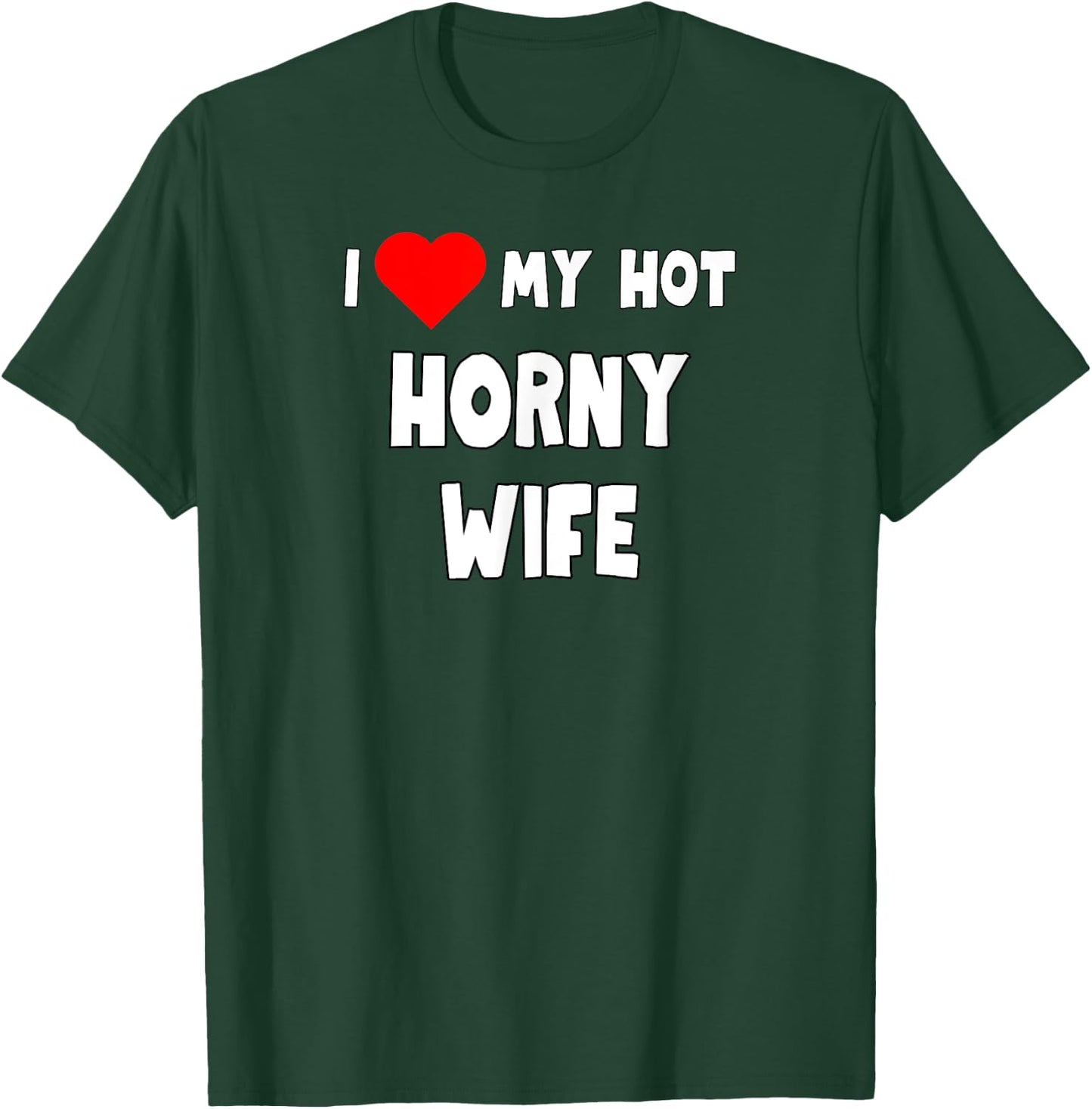 Fun Graphic-I love My Hot Horny Wife T-Shirt - T-Shirt | Forest