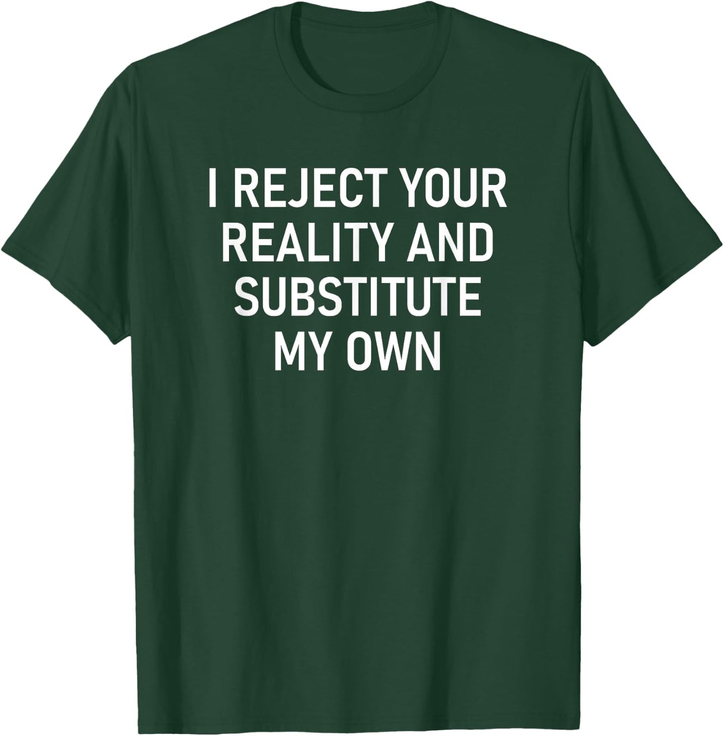 I Reject Your Reality And Substitute My Own, Funny, Jokes T-Shirt - T-Shirt | Forest