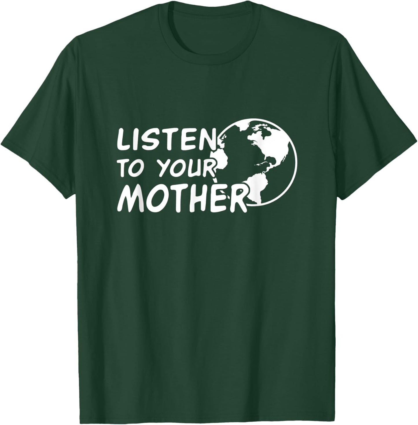 Listen to your Mother Earth - climate change awareness T-Shirt - T-Shirt | Forest