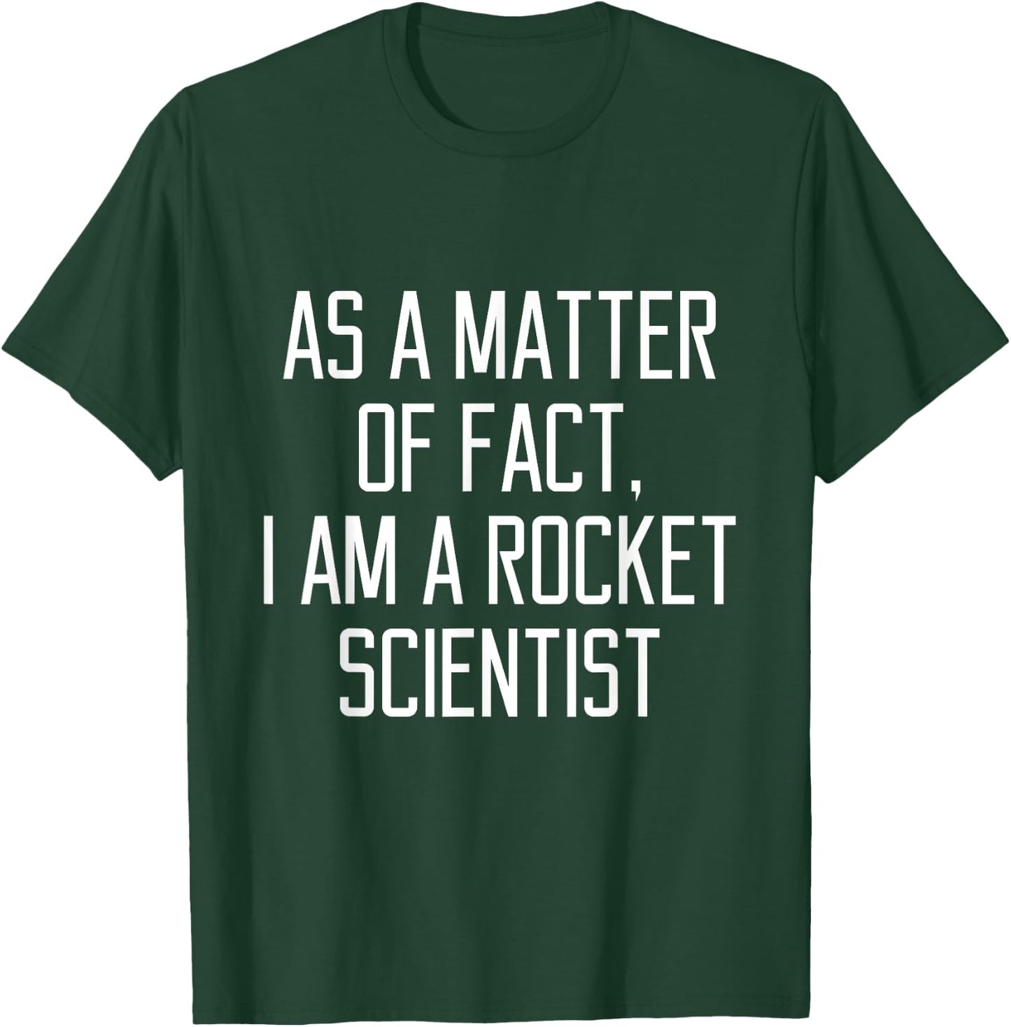As A Matter Of Fact, I Am A Rocket Scientist Funny Gift T-Shirt - T-Shirt | Forest