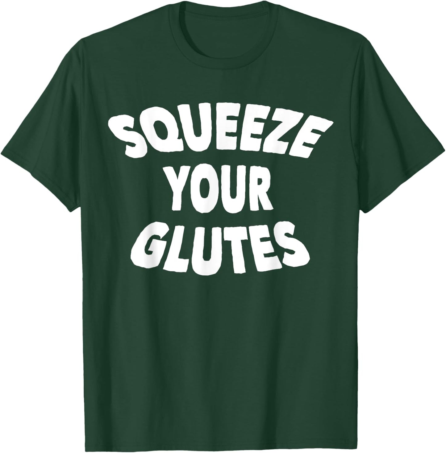 Squeeze Your Glutes Fitness Trainer T-Shirt - T-Shirt | Forest