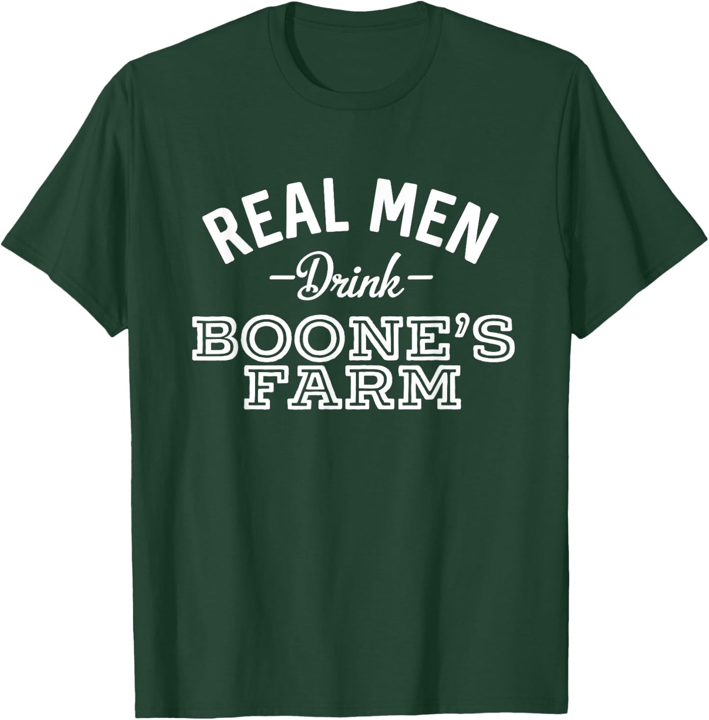 Real Men Drink Boone's Farm Funny Wine Alcohol T-Shirt - T-Shirt | Forest